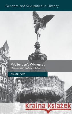 Wolfenden's Witnesses: Homosexuality in Postwar Britain Lewis, Brian 9781137321497 Palgrave MacMillan - książka