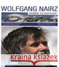 Wolfgagn Nairz: Dobře do dopadne Wolfgang Nairz 9788085613520 Alpy Praha - książka