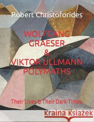Wolfgang Graeser & Viktor Ullmann Polymaths a Dual Study: Their Lives & Their Dark Times Robert Alexander Christoforides 9798493685491 Independently Published - książka