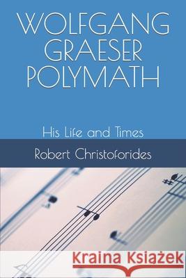 Wolfgang Graeser Polymath: His Life and Times Robert Alexander Christoforides 9798716911864 Independently Published - książka