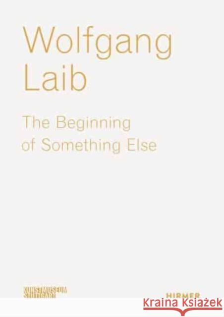 Wolfgang Laib: The Beginning of Something Else  9783777441962 Hirmer Verlag - książka