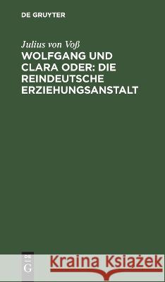 Wolfgang Und Clara Oder: Die Reindeutsche Erziehungsanstalt Julius Von Voß 9783112631935 De Gruyter - książka