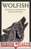Wolfish: The stories we tell about fear, ferocity and freedom Erica Berry 9781838854591 Canongate Books