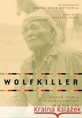 Wolfkiller: Wisdom from a Nineteenth-Century Navajo Shephered Harvey Leake Louisa Wad 9781423649243 Gibbs Smith - książka