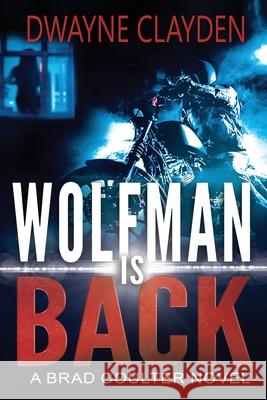 Wolfman is Back: A Brad Coulter Novel Dwayne Clayden 9781775256465 Dwayne Clayden - książka