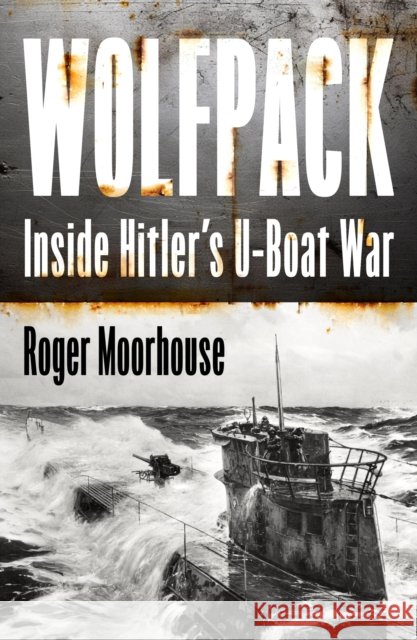 Wolfpack: Inside Hitler's U-Boat War Roger Moorhouse 9780008644901 HarperCollins Publishers - książka
