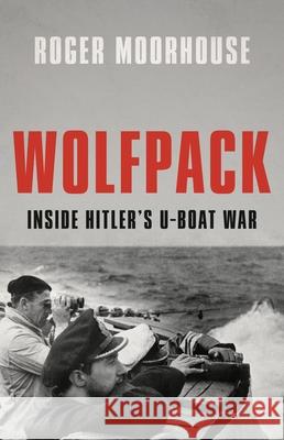 Wolfpack: Inside Hitler's U-Boat War Roger Moorhouse 9781541604728 Basic Books - książka