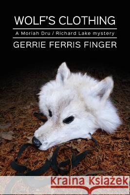 Wolf's Clothing: A Moriah Dru and Richard Lake mystery Finger, Gerrie Ferris 9781985757622 Createspace Independent Publishing Platform - książka
