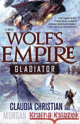 Wolf's Empire: Gladiator Claudia Christian Morgan Grant Buchanan 9780765337757 Tor Books - książka