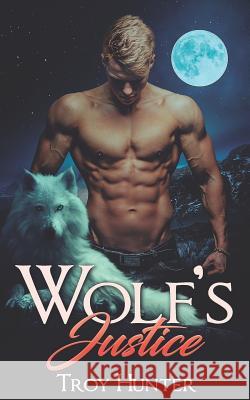 Wolf's Justice: An Mpreg Shifter Romance Troy Hunter 9781728618531 Independently Published - książka