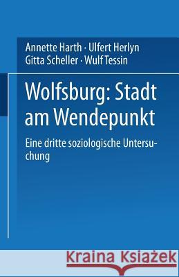 Wolfsburg: Stadt Am Wendepunkt: Eine Dritte Soziologische Untersuchung Harth, Annette 9783810026613 Leske + Budrich - książka