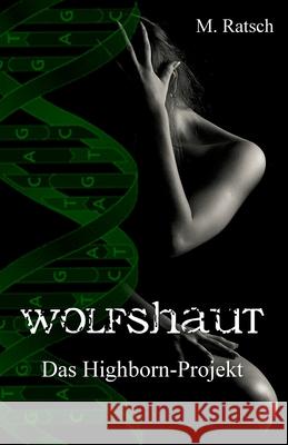 Wolfshaut: Das Highborn-Projekt Melissa Ratsch 9781718035164 Independently Published - książka