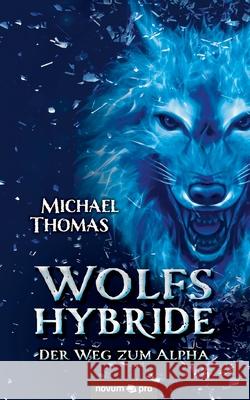 Wolfshybride: Der Weg zum Alpha Michael Thomas 9783991073550 Novum Publishing - książka