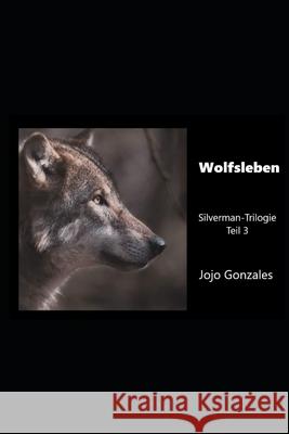 Wolfsleben: Silverman-Trilogie Teil 3 Gonzales, Jojo 9798549748088 Independently Published - książka