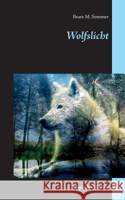 Wolfslicht: Magie der Wildnis Sommer, Beate M. 9783833416361 Books on Demand - książka