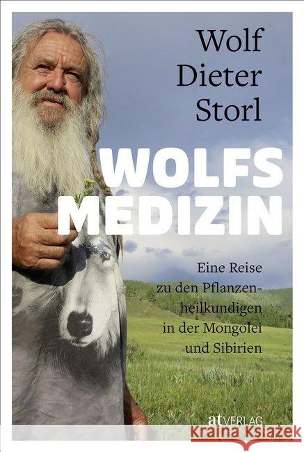 Wolfsmedizin : Eine Reise zu den Pflanzenheilkundigen in der Mongolei und Sibirien Storl, Wolf-Dieter 9783038000587 AT Verlag - książka