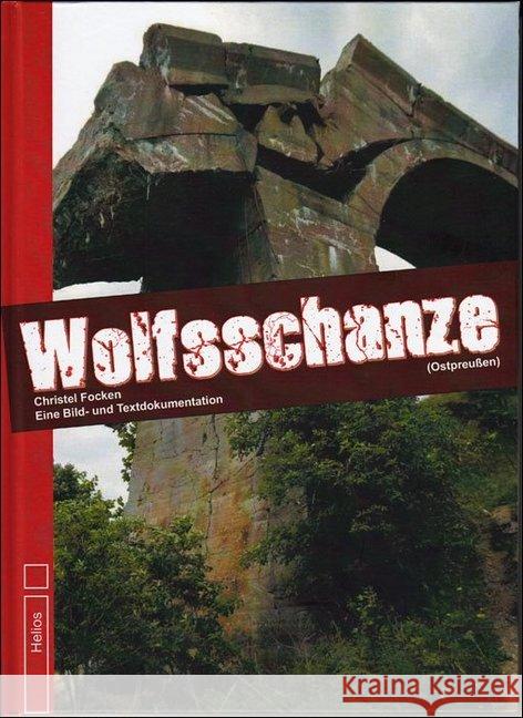 Wolfsschanze : (Ostpreußen) Eine Bild- und Textdokumentation Focken, Christel 9783869332116 Helios Verlag - książka