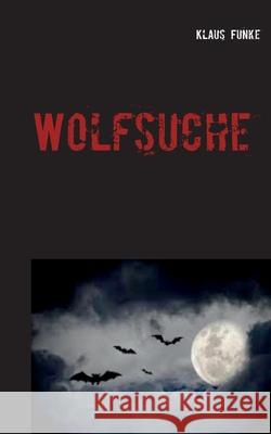 Wolfsuche: Versuch einer Annäherung Funke, Klaus 9783750492691 Books on Demand - książka