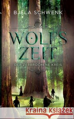 Wolfszeit: Der zerbrochene Kreis Bjela Schwenk 9783751998611 Books on Demand - książka