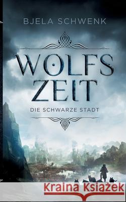 Wolfszeit: Die schwarze Stadt Bjela Schwenk 9783755752400 Books on Demand - książka