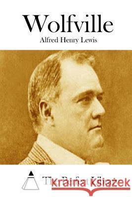 Wolfville Alfred Henry Lewis The Perfect Library 9781512052459 Createspace - książka