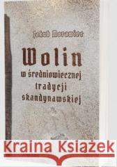 Wolin w średniowiecznej tradycji skandynawskiej Jakub Morawiec 9788377306178 Avalon - książka