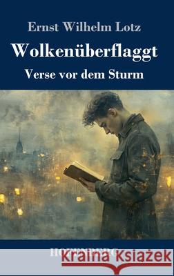 Wolken?berflaggt: Verse vor dem Sturm Ernst Wilhelm Lotz 9783743751705 Henricus - Edition Deutsche Klassik Gmbh, Ber - książka
