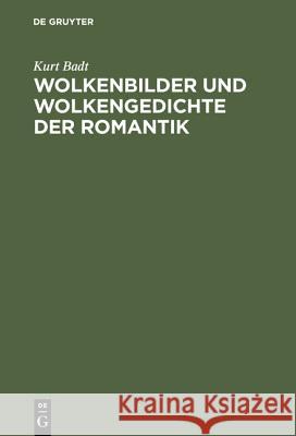 Wolkenbilder und Wolkengedichte der Romantik Badt, Kurt 9783110032680 De Gruyter - książka