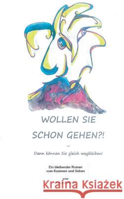 Wollen Sie schon gehen?!: Dann können Sie gleich wegbleiben! Pöhls, Renate 9783738603347 Books on Demand - książka