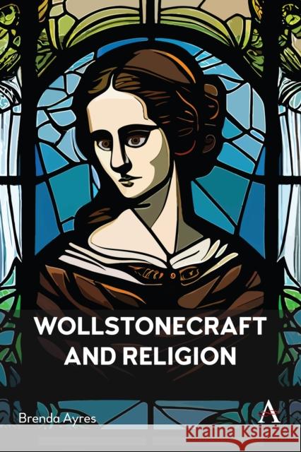 Wollstonecraft and Religion Brenda Ayres   9781839990182 Wimbledon Publishing Co - książka