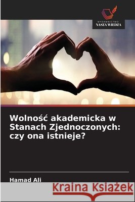 Wolnośc akademicka w Stanach Zjednoczonych: czy ona istnieje? Hamad Ali 9786209972072 Wydawnictwo Nasza Wiedza - książka