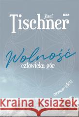 Wolność człowieka gór Józef Tischner 9788324063383 Znak - książka