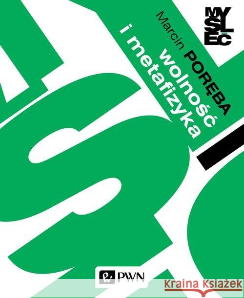 Wolność i metafizyka. Poręba Marcin 9788301196547 Wydawnictwo Naukowe PWN - książka