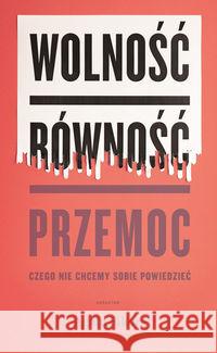 Wolność, równość, przemoc Sikora Agata 9788366147195 Karakter - książka