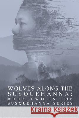 Wolves Along the Susquehanna: Book 2 in the Susquehanna Series Paul Nelson (Texas A and M University College Station Texas USA) 9781691269136 Independently Published - książka