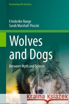 Wolves and Dogs: Between Myth and Science Range, Friederike 9783030984106 Springer International Publishing - książka
