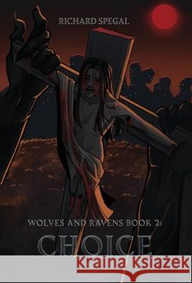 Wolves and Ravens Book 2: Choice Richard Spegal 9781662952425 Gatekeeper Press - książka