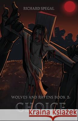 Wolves and Ravens Book 2: Choice Richard Spegal 9781662952432 Gatekeeper Press - książka