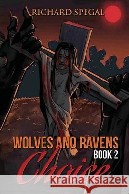 Wolves and Ravens: Choice Richard Richar 9781968442606 Richard Spegal - książka