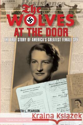 Wolves at the Door: The True Story of America's Greatest Female Spy Judith L. Pearson 9781599210728 Lyons Press - książka