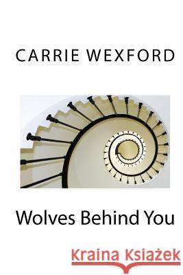 Wolves Behind You Carrie Wexford 9781512276442 Createspace - książka