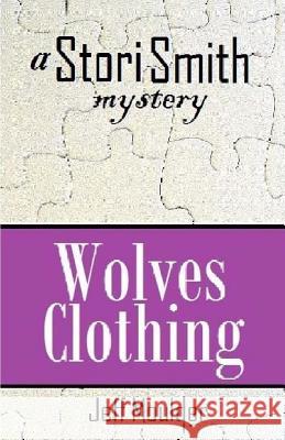 Wolves Clothing: A Stori Smith Mystery Jeff Moulder 9781502962256 Createspace - książka