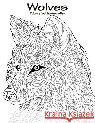 Wolves Coloring Book for Grown-Ups 1 Nick Snels 9781523495764 Createspace Independent Publishing Platform - książka