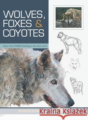 Wolves, Foxes & Coyotes (Wildlife Painting Basics) Jan Martin McGuire 9781635610437 Echo Point Books & Media - książka