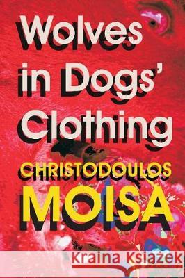 Wolves in Dogs' Clothing Mr Christodoulos Moisa 9781548977368 Createspace Independent Publishing Platform - książka