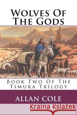 Wolves Of The Gods: Book Two Of The Timura Trilogy Cole, Allan 9781479109678 Createspace Independent Publishing Platform - książka