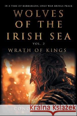 Wolves of the Irish Sea Vol 2 - Wrath of Kings Conor Brennan   9780645471670 Conor Brennan - książka