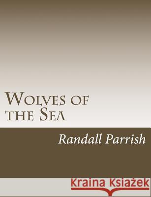 Wolves of the Sea Randall Parrish 9781544211398 Createspace Independent Publishing Platform - książka