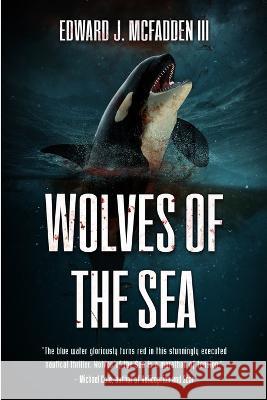 Wolves Of The Sea Edward J., III McFadden 9781922861450 Severed Press - książka