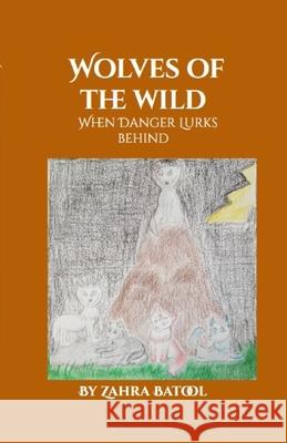 Wolves of the Wild: When Danger Lurks Behind Batool, Zahra 9781716782930 Lulu.com - książka